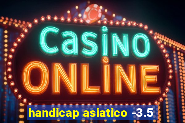 handicap asiatico -3.5