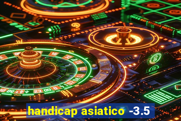 handicap asiatico -3.5