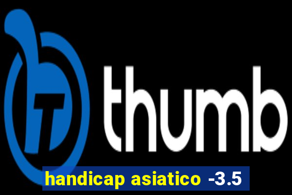 handicap asiatico -3.5