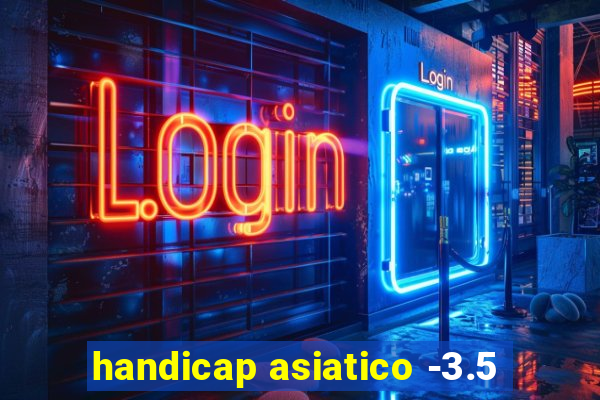 handicap asiatico -3.5