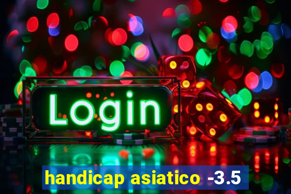 handicap asiatico -3.5