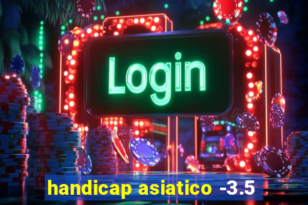 handicap asiatico -3.5