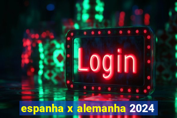 espanha x alemanha 2024