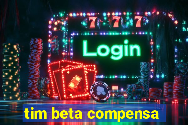 tim beta compensa