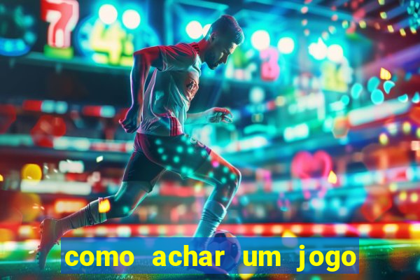 como achar um jogo que eu esqueci o nome