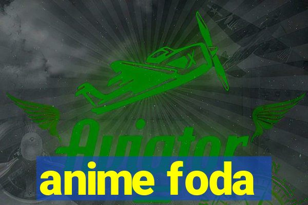 anime foda