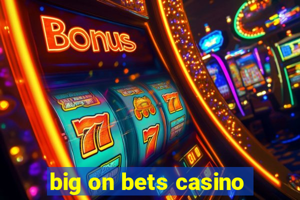 big on bets casino