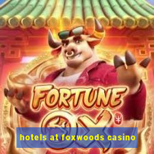 hotels at foxwoods casino