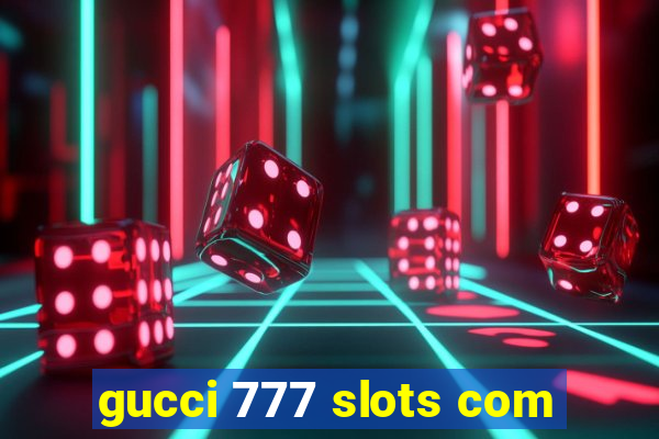 gucci 777 slots com