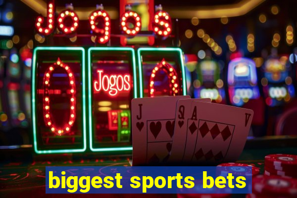 biggest sports bets