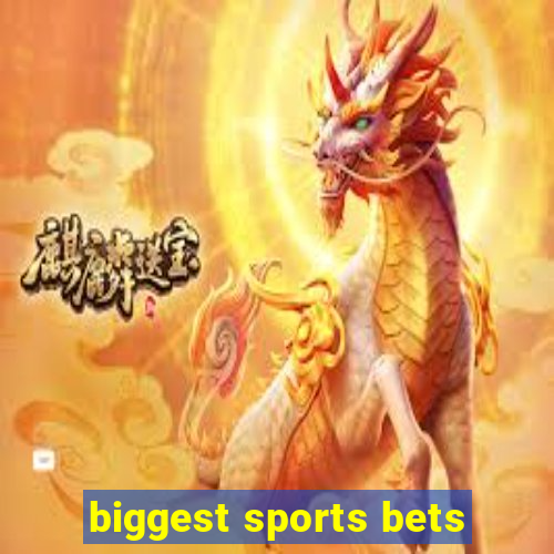 biggest sports bets