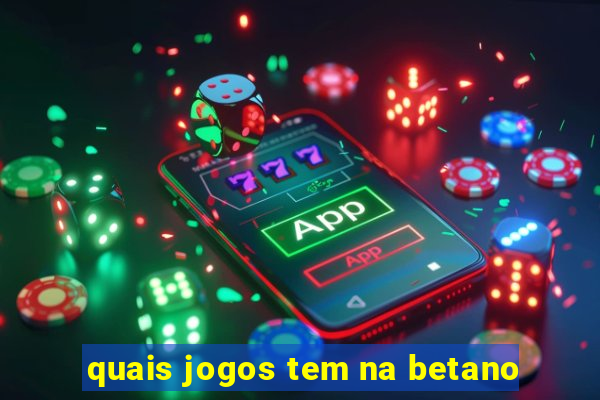 quais jogos tem na betano