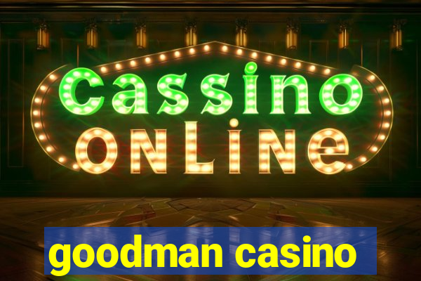 goodman casino