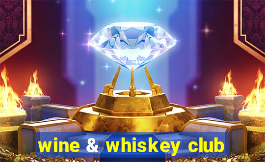 wine & whiskey club