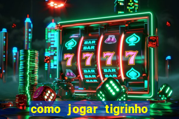 como jogar tigrinho de gra?a