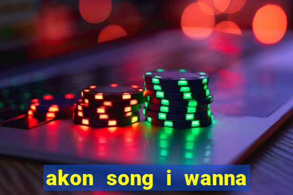 akon song i wanna love you