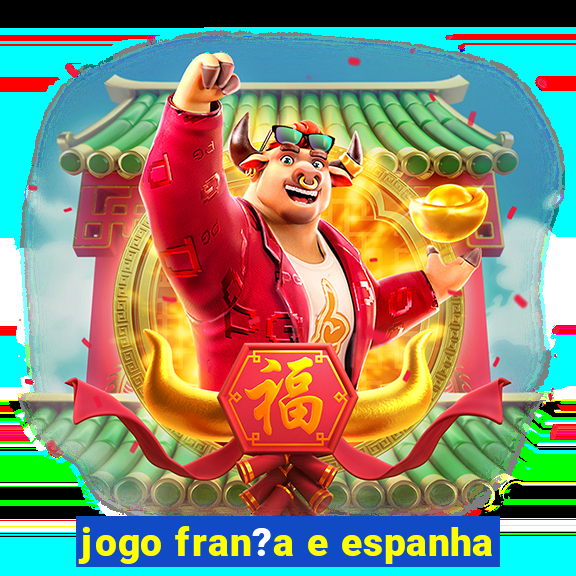 jogo fran?a e espanha