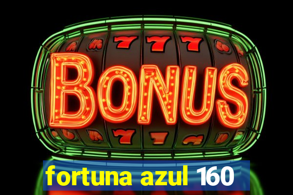 fortuna azul 160