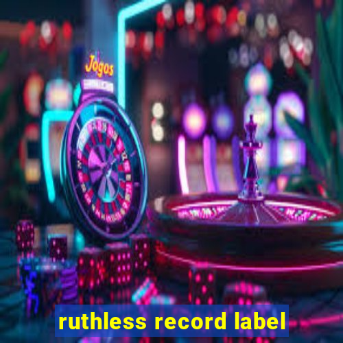 ruthless record label