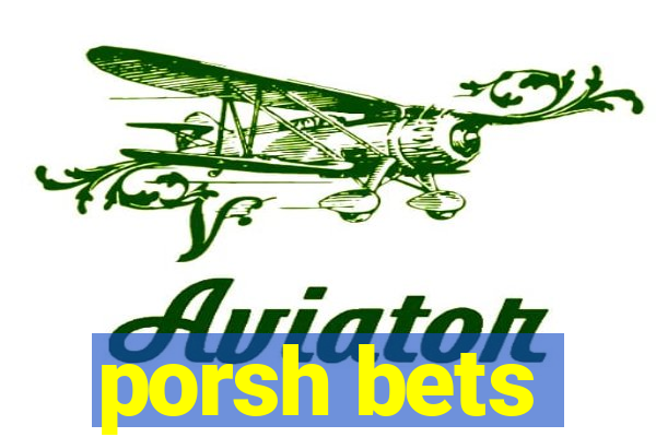 porsh bets