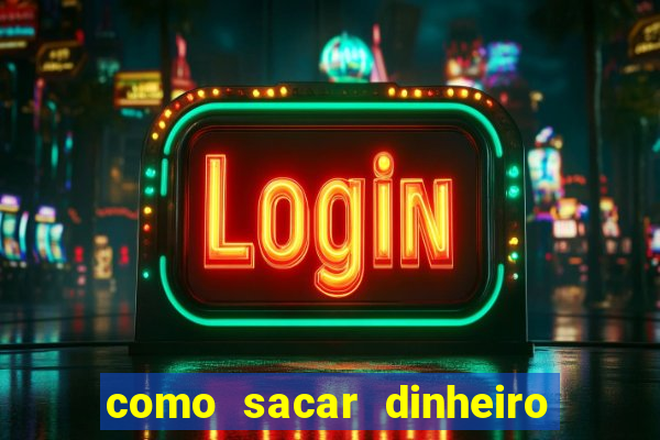 como sacar dinheiro no slots