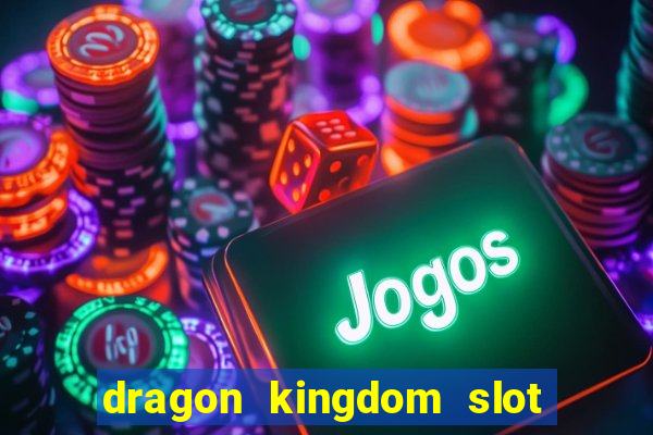 dragon kingdom slot free play