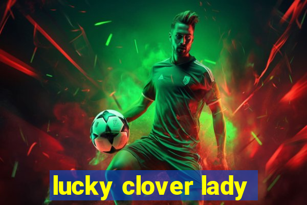 lucky clover lady