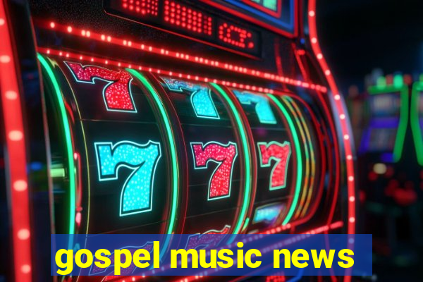 gospel music news