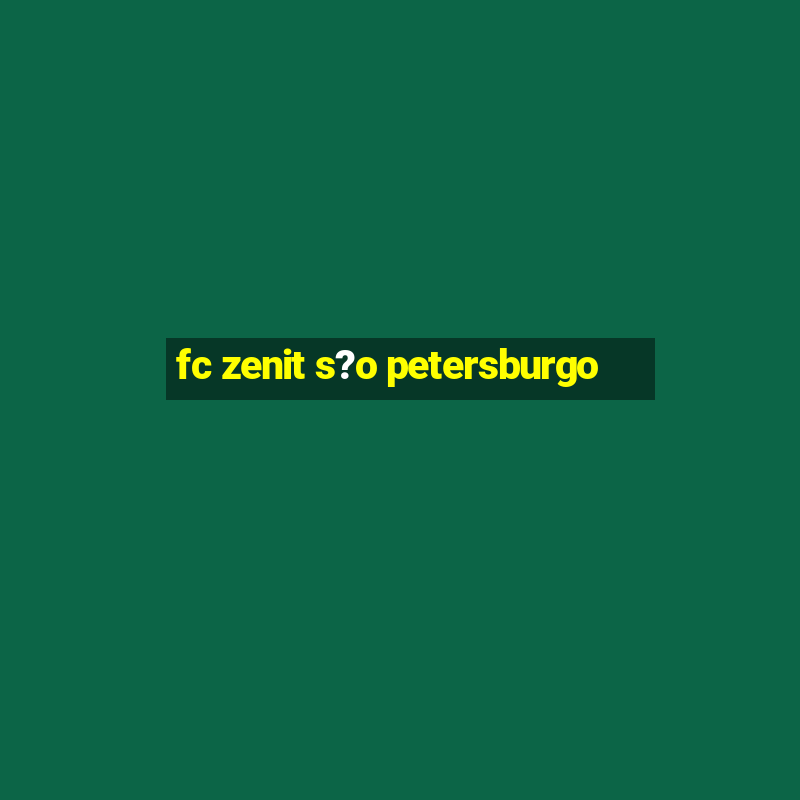 fc zenit s?o petersburgo