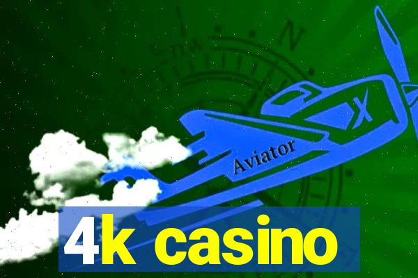 4k casino