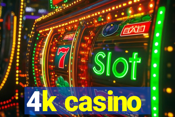 4k casino