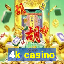 4k casino