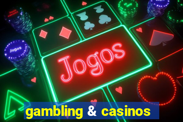 gambling & casinos