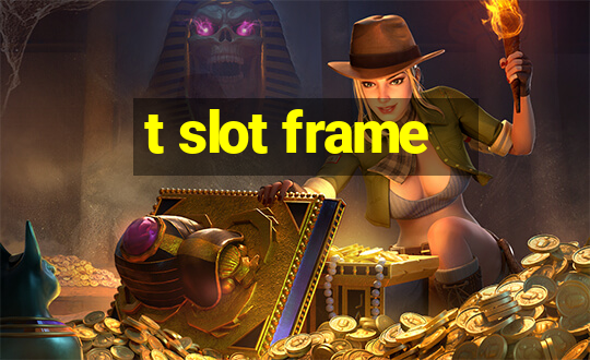 t slot frame