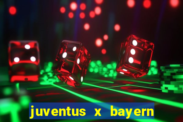 juventus x bayern de munique