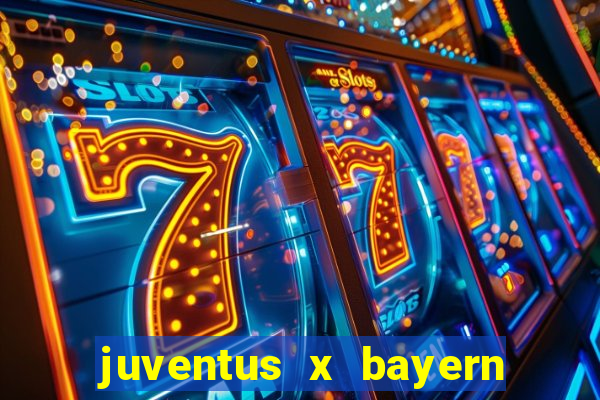 juventus x bayern de munique