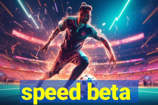 speed beta