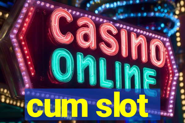 cum slot