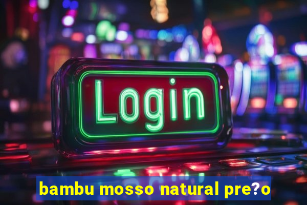 bambu mosso natural pre?o