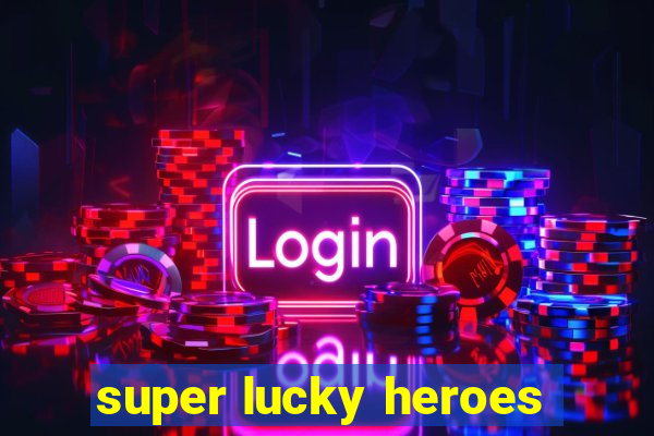 super lucky heroes