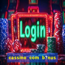 cassino com b?nus grátis no cadastro sem depósito