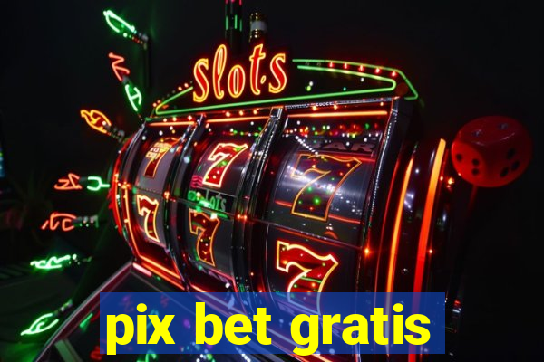 pix bet gratis