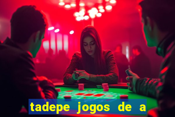 tadepe jogos de a  o