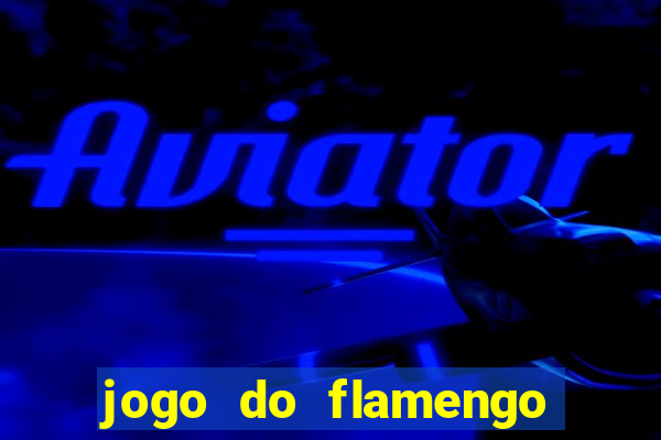 jogo do flamengo que horas