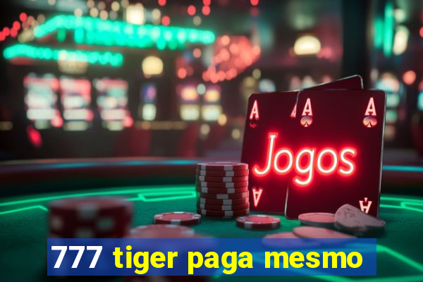 777 tiger paga mesmo