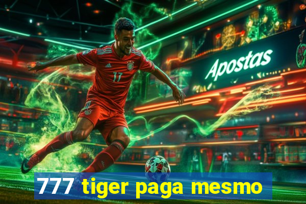 777 tiger paga mesmo