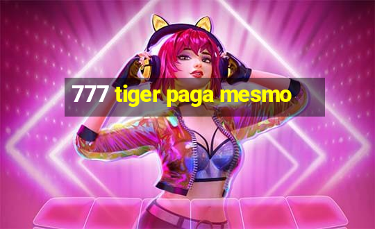 777 tiger paga mesmo