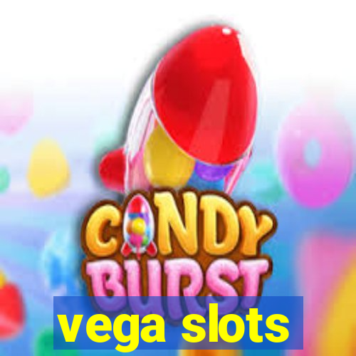 vega slots