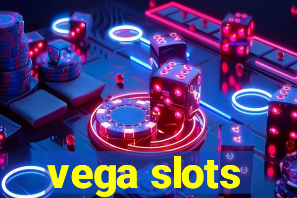 vega slots