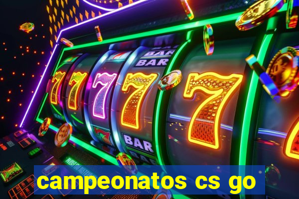 campeonatos cs go